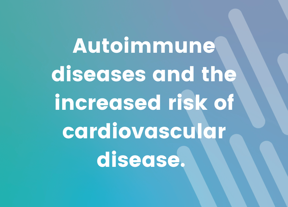 Autoimmune Diseases and the Increased Risk of Cardiovascular Disease