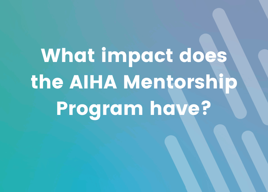 What impact does the AIHA Mentorship Program have?