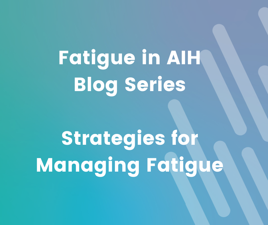 Fatigue in AIH Blog Series: Strategies for Managing Fatigue
