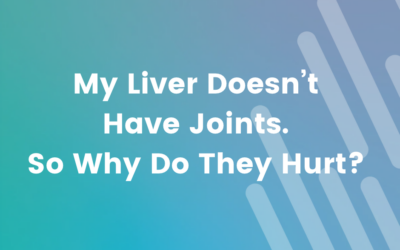 My Liver Doesn’t Have Joints. So Why Do They Hurt?